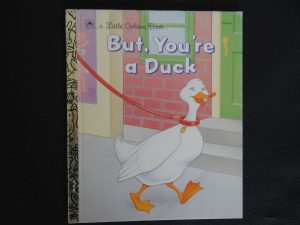 But, You're A Duck