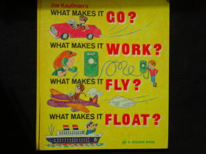 What Makes it Go? What Makes it Work? What Makes it Fly? What Makes it Float?