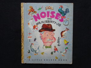 Noises and Mr. Flibberty-Jib- E